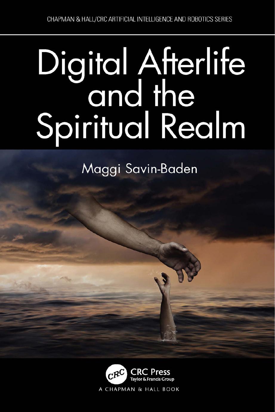 Digital Afterlife and the Spiritual Realm (Chapman & Hall/CRC Artificial Intelligence and Robotics Series) by Maggi Savin-Baden