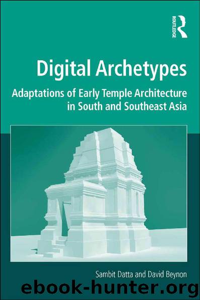 Digital Archetypes: Adaptations of Early Temple Architecture in South and Southeast Asia by Datta Sambit; Beynon David