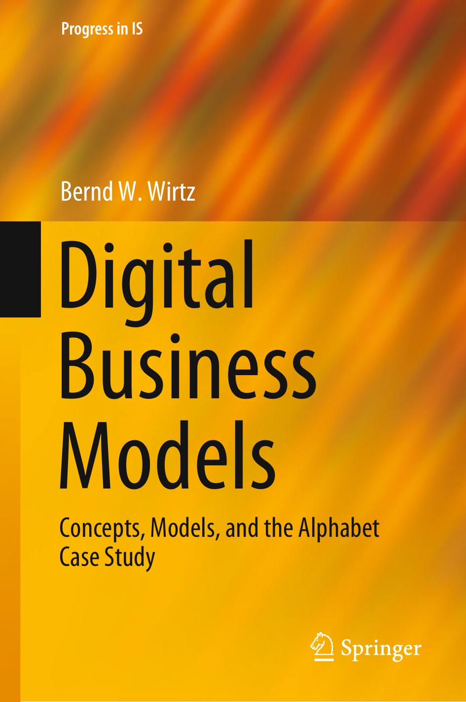 Digital Business Models: Concepts, Models, and the Alphabet Case Study by Bernd W. Wirtz