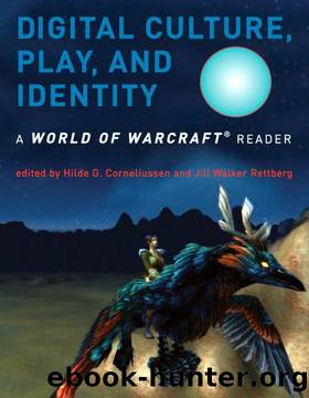 Digital Culture, Play, and Identity: A World of Warcraft Reader by Hilde Corneliussen & Jill Walker Rettberg