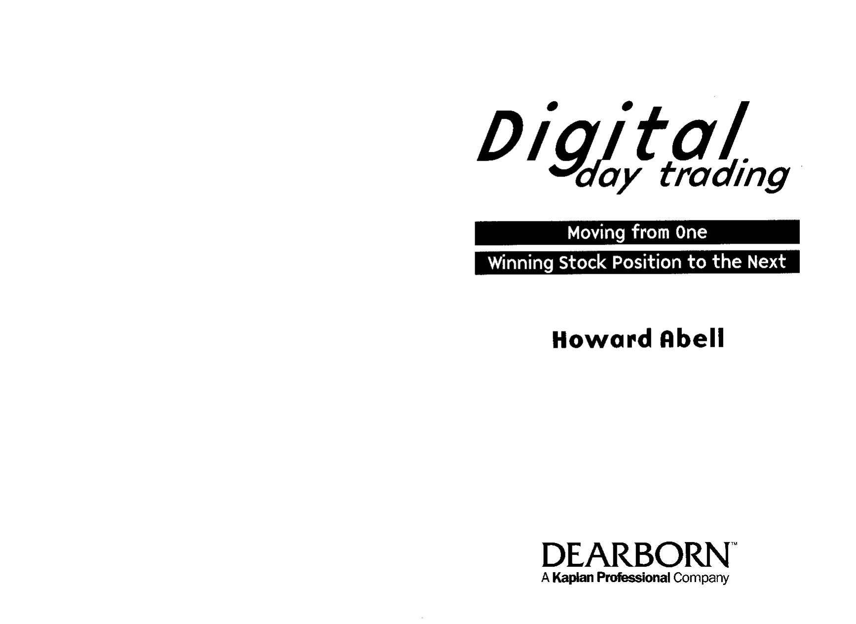 Digital Day Trading; Moving from One Winning Stock Position to the Next by Howard Abell
