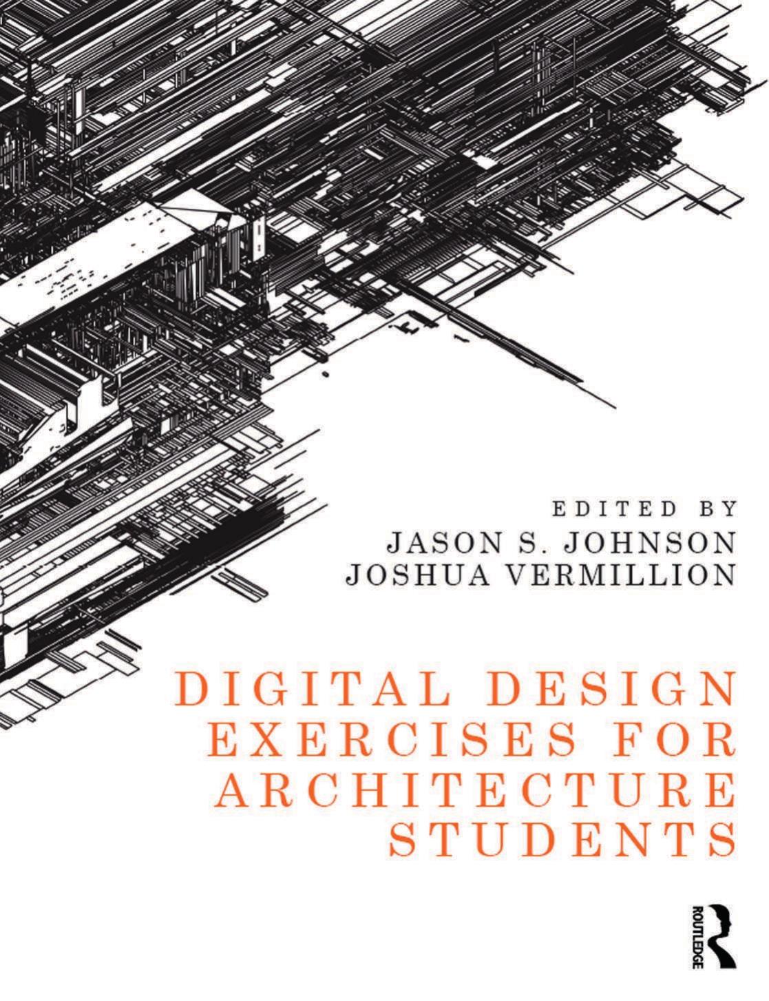 Digital Design Exercises for Architecture Students by Jason S. Johnson Joshua Vermillion