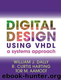 Digital Design using VHDL: A Systems Approach by Dally William J. & Harting R. Curtis & Aamodt Tor M