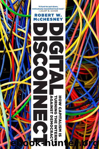 Digital Disconnect: How Capitalism is Turning the Internet Against Democracy by McChesney Robert W