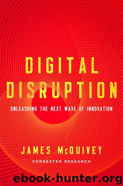 Digital Disruption: Unleashing the Next Wave of Innovation by James McQuivey