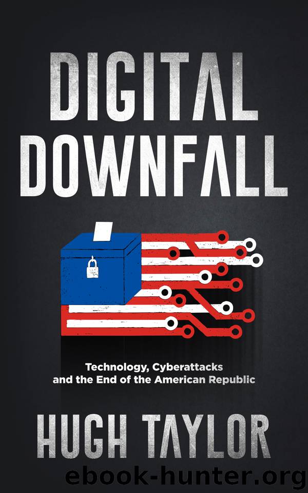 Digital Downfall: Technology, Cyberattacks and the End of the American Republic by Taylor Hugh