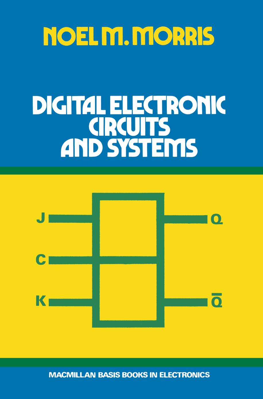 Digital Electronic Circuits and Systems by Noel M. Morris (auth.)