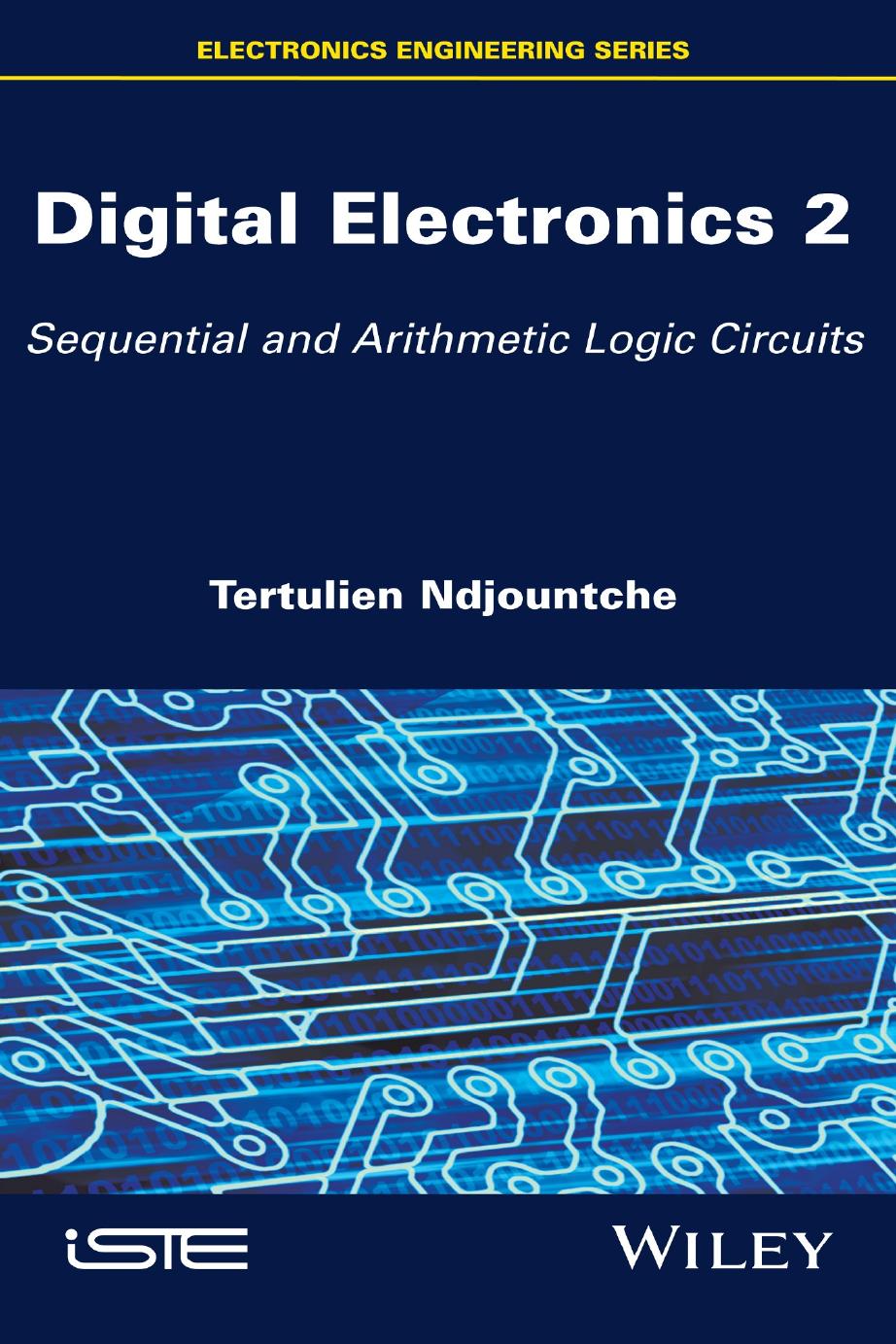 Digital Electronics, Volume 2: Sequential and Arithmetic Logic Circuits by Tertulien Ndjountche