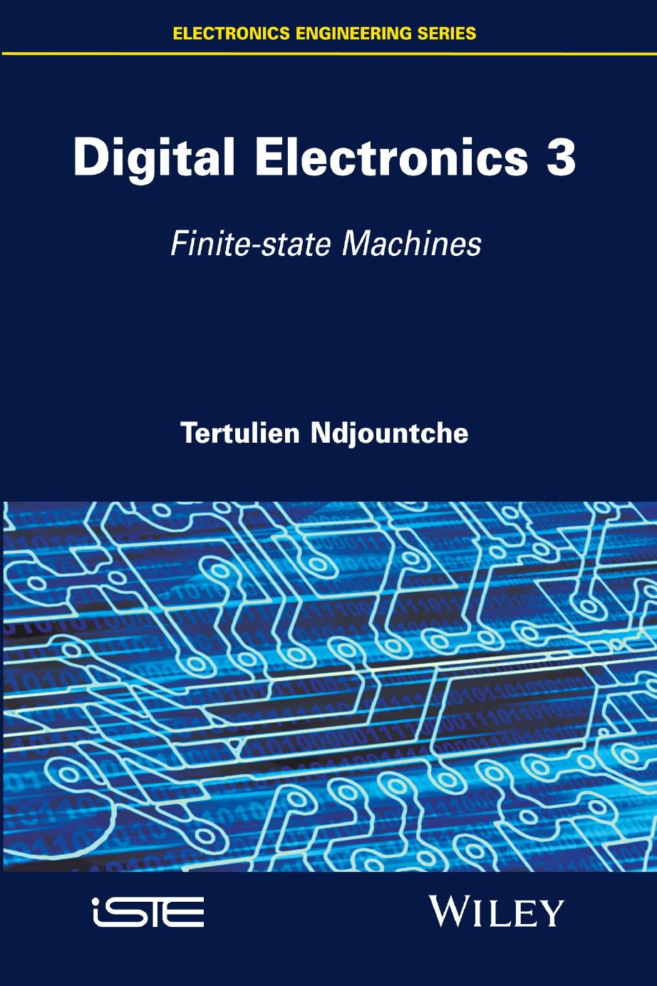 Digital Electronics, Volume 3 Finite-state Machines by Tertulien Ndjountche