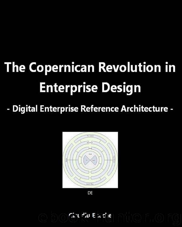 Digital Enterprise Reference Architecture: The Copernican Revolution in Enterprise Design by Claudiu Enache