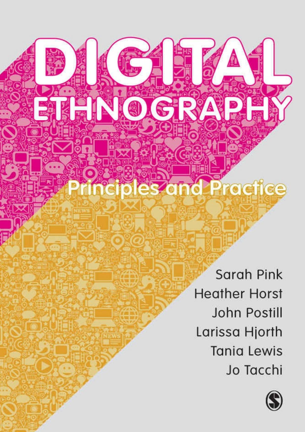 Digital Ethnography: Principles and Practice by Sarah Pink & Heather Horst & John Postill & Larissa Hjorth & Tania Lewis & Jo Tacchi