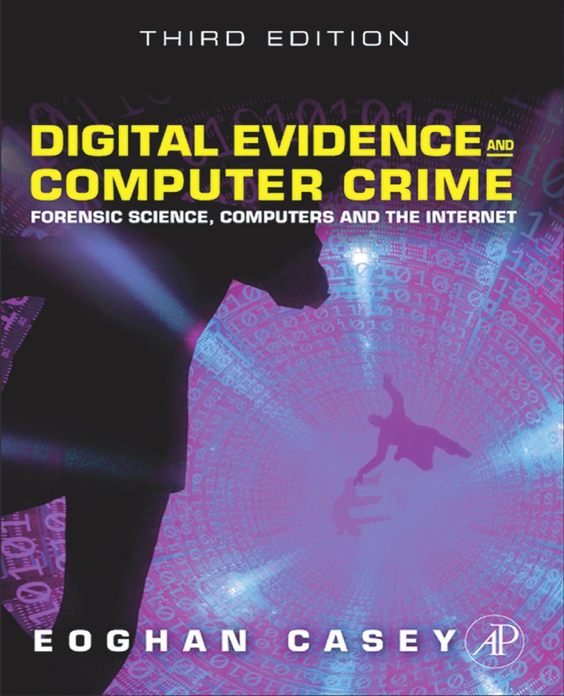 Digital Evidence and Computer Crime, Third Edition: Forensic Science, Computers, and the Internet by Eoghan Casey BS MA