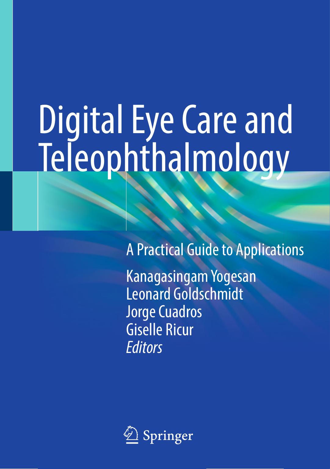 Digital Eye Care and Teleophthalmology: A Practical Guide to Applications by Kanagasingam Yogesan Leonard Goldschmidt Jorge Cuadros Giselle Ricur