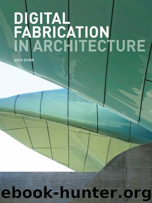 Digital Fabrication in Architecture by Dunn Nick;