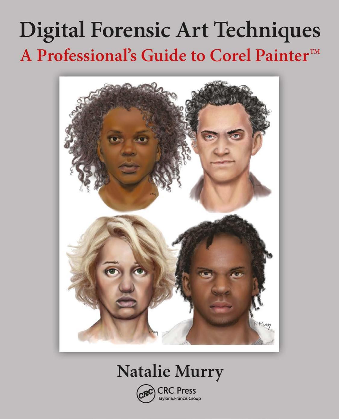 Digital Forensic Art Techniques : A Professionals Guide to Corel Painter by Murry Natalie