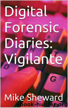 Digital Forensic Diaries: Vigilante by Mike Sheward