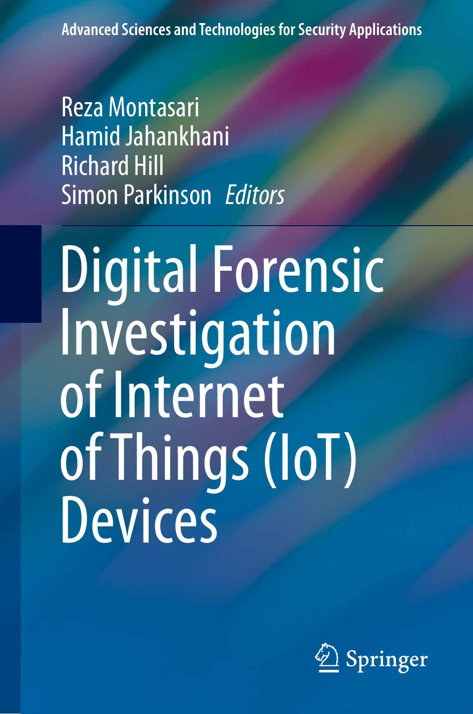 Digital Forensic Investigation of Internet of Things (IoT) Devices by Reza Montasari Hamid Jahankhani Richard Hill Simon Parkinson