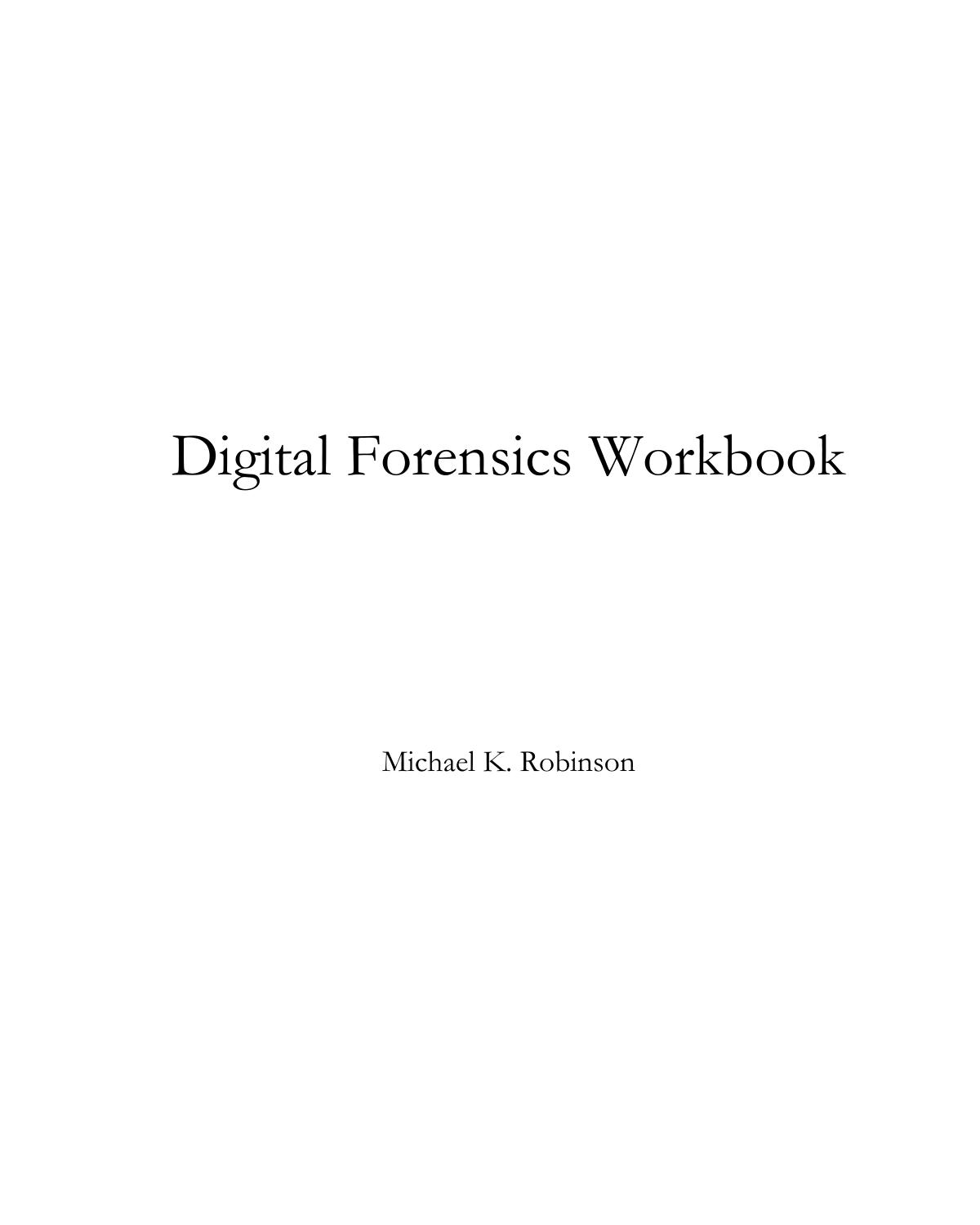 Digital Forensics Workbook: Hands-on Activities in Digital Forensics by Michael K Robinson
