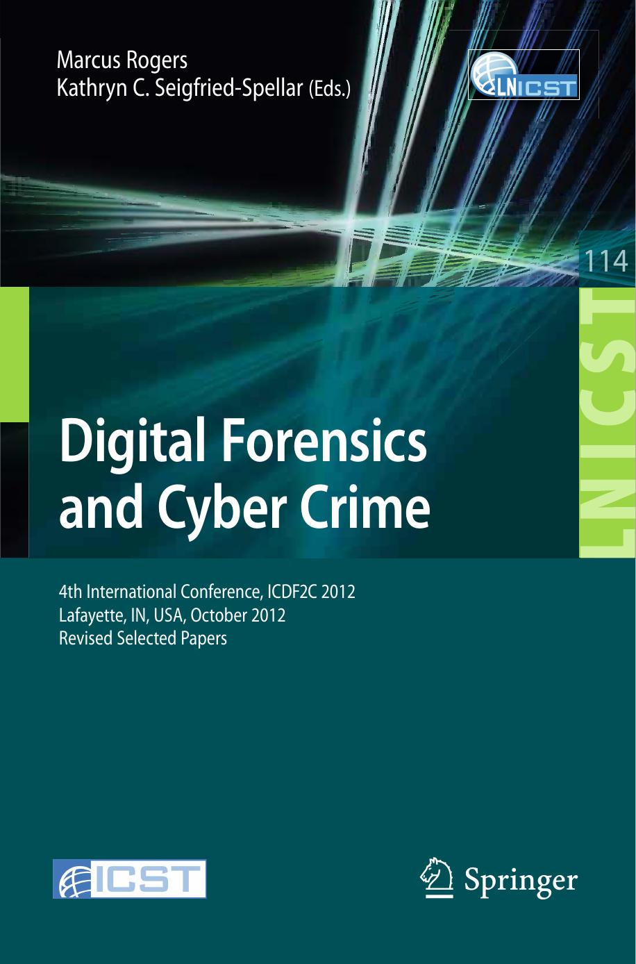 Digital Forensics and Cyber Crime 4th International Conference by Marcus Rogers & Kathryn C. Seigfried-Spellar (eds.)