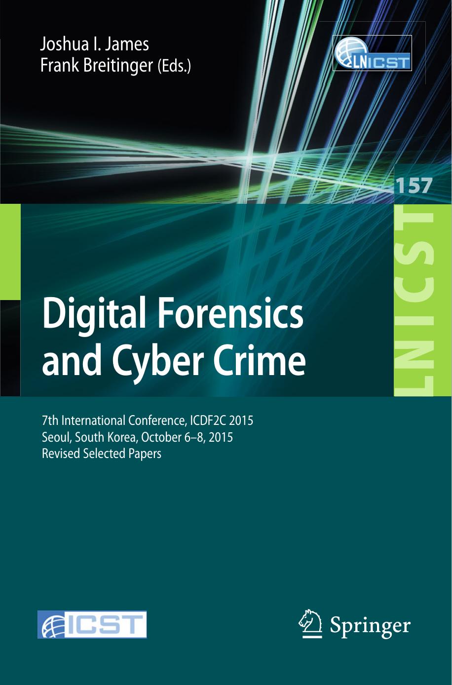 Digital Forensics and Cyber Crime 7th International Conference by Joshua I. James and Frank Breitinger (eds.)