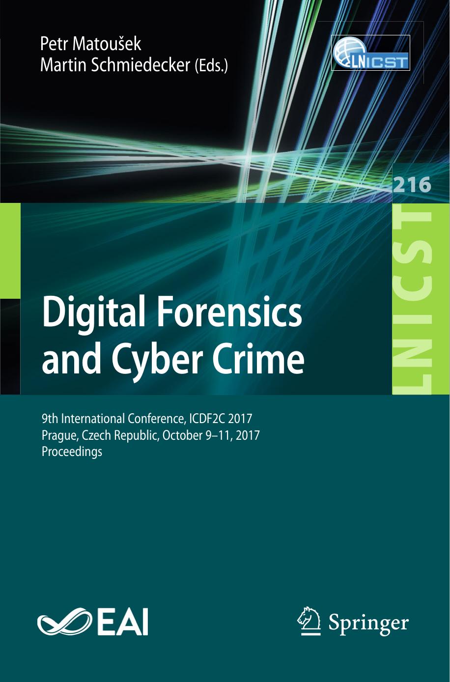 Digital Forensics and Cyber Crime: 9th International Conference, ICDF2C 2017, Prague, Czech Republic, October 9-11, 2017, Proceedings by Petr Matoušek