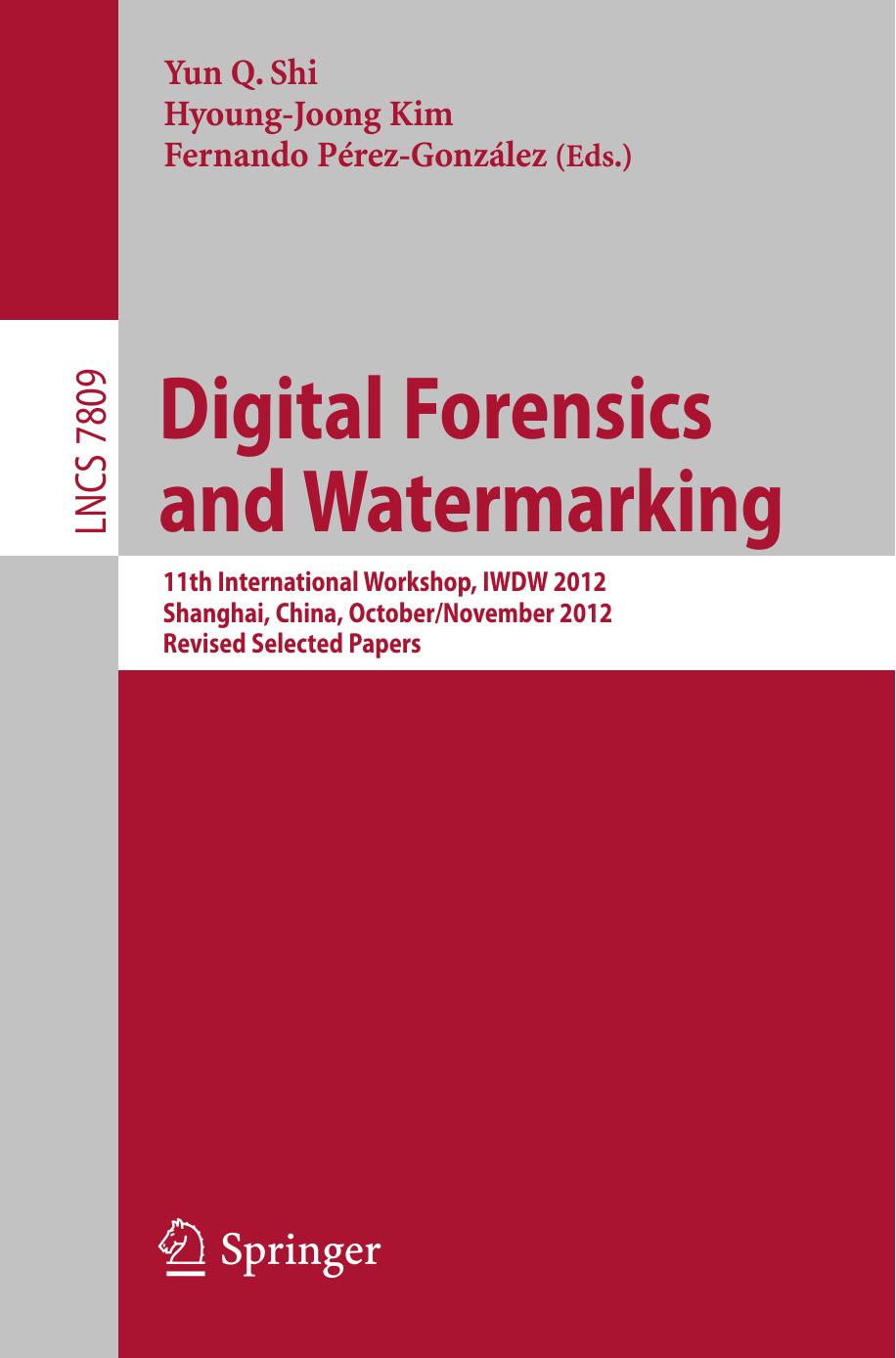 Digital Forensics and Watermaking: 11th International Workshop, IWDW 2012, Shanghai, China, October 31 â November 3, 2012, Revised Selected Papers by unknow