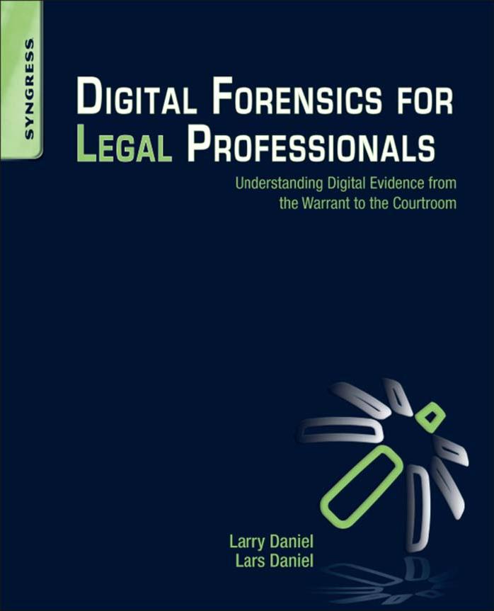 Digital Forensics for Legal Professionals: Understanding Digital Evidence From the Warrant to the Courtroom by Lars E. Daniel