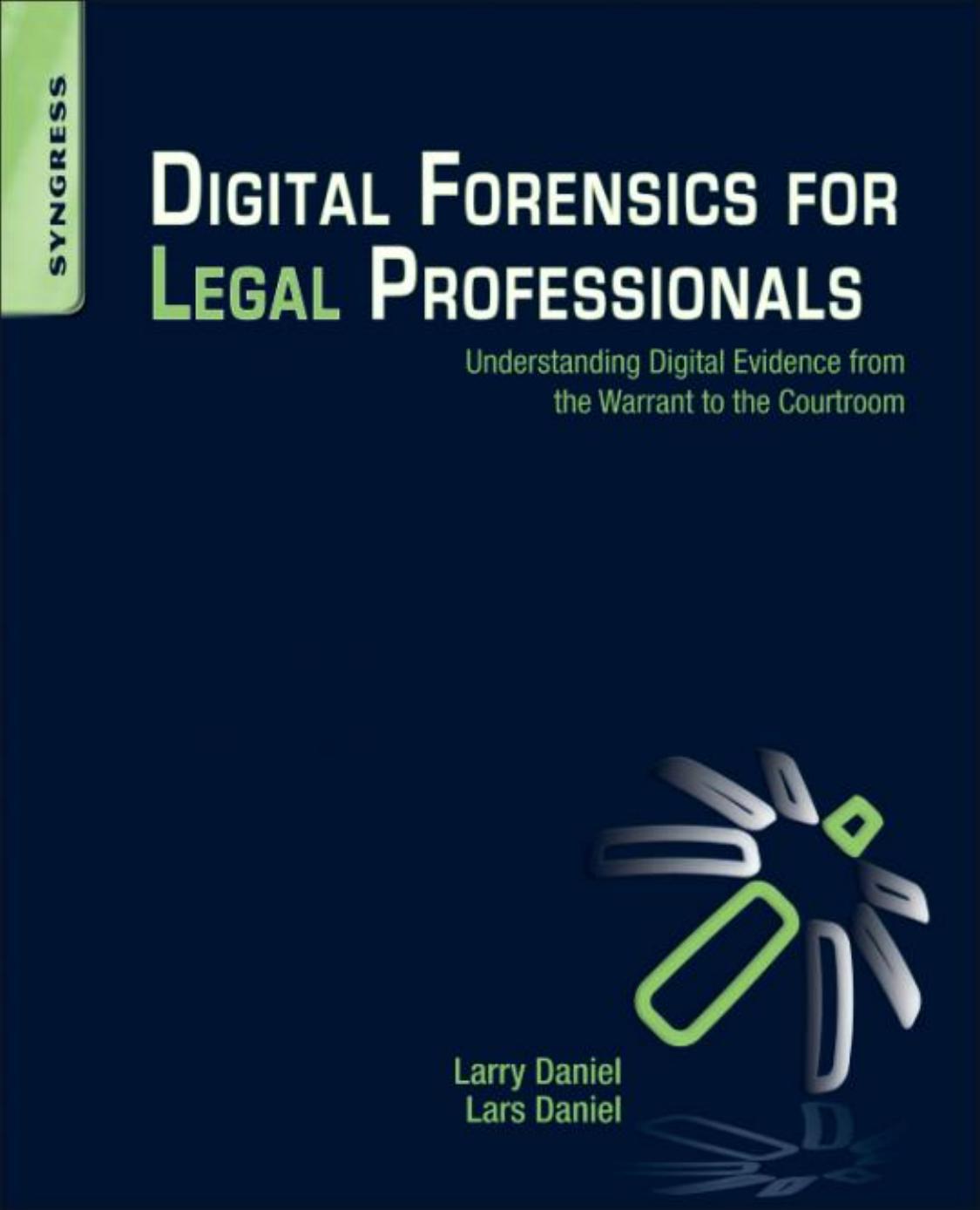 Digital Forensics for Legal Professionals: Understanding Digital Evidence from the Warrant to the Courtroom by Lars Daniel (Author)