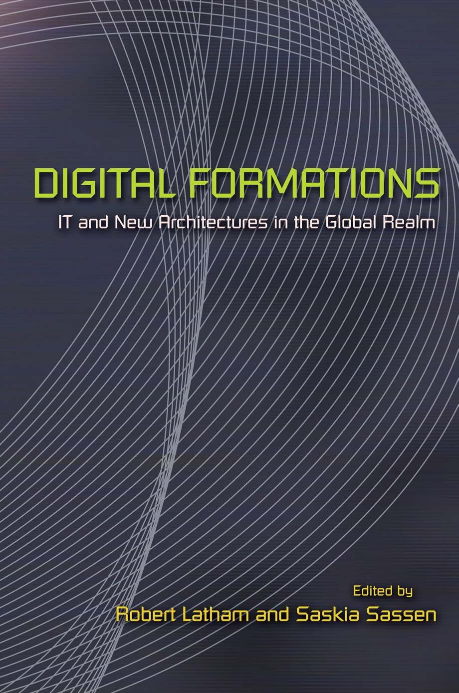 Digital Formations: IT and New Architectures in the Global Realm by Robert Latham
