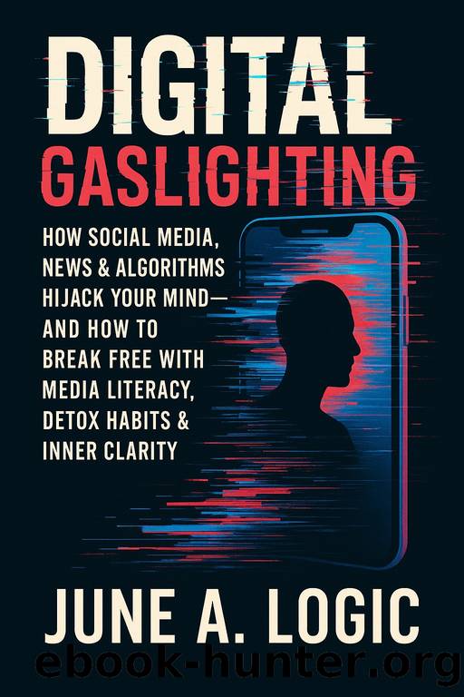 Digital Gaslighting: How Social Media, News & Algorithms Hijack Your Mindâand How to Break Free with Media Literacy, Detox Habits & Inner Clarity by Logic June A