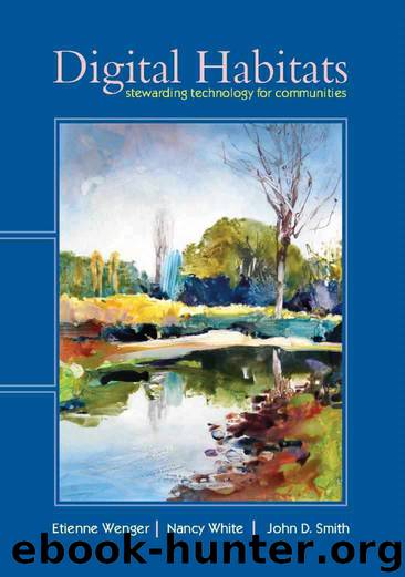 Digital Habitats: stewarding technology for communities by Etienne Wenger & Nancy White & John D. Smith