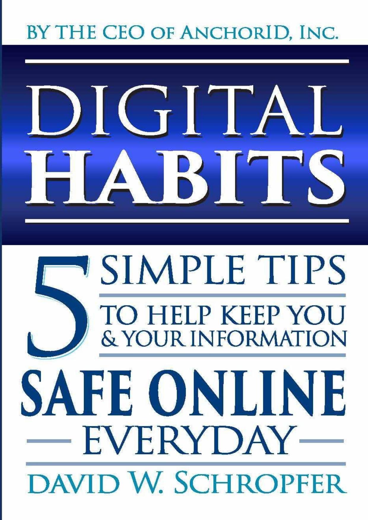 Digital Habits: 5 Simple Tips to Help Keep You and Your Information Safe Online by David Schropfer