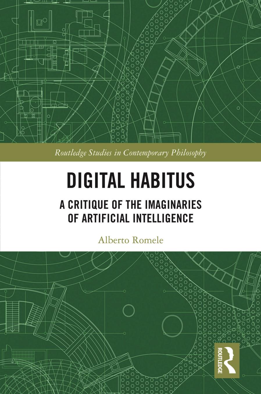 Digital Habitus: A Critique of the Imaginaries of Artificial Intelligence by Alberto Romele