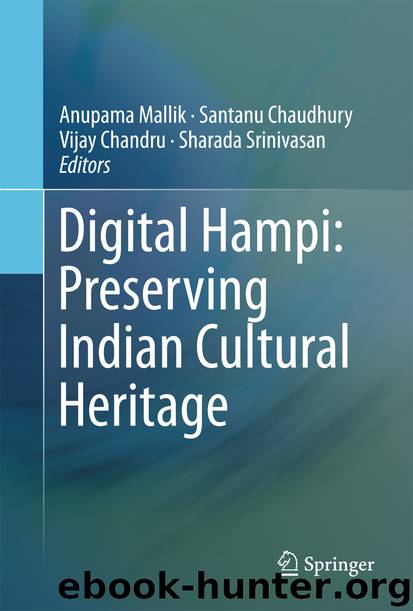 Digital Hampi: Preserving Indian Cultural Heritage by Anupama Mallik Santanu Chaudhury Vijay Chandru & Sharada Srinivasan