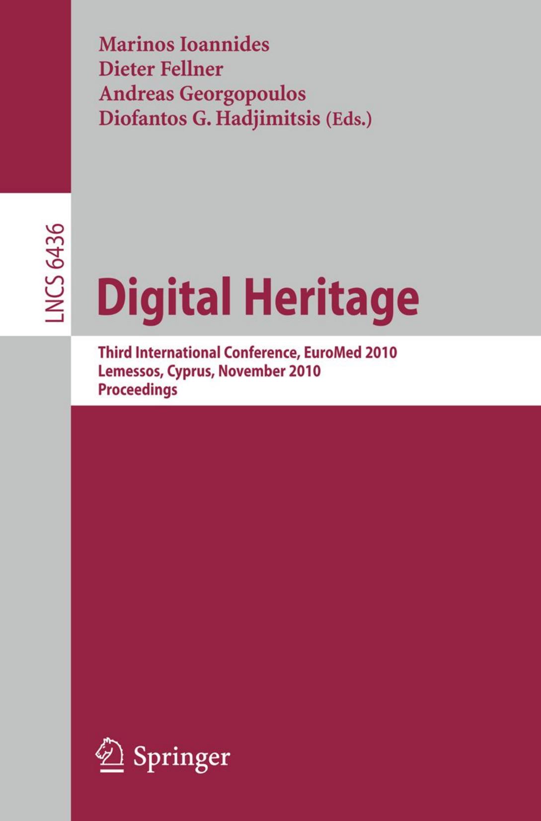 Digital Heritage: Third International Conference, EuroMed 2010, Lemessos, Cyprus, November 8-13, 2010. Proceedings by unknow