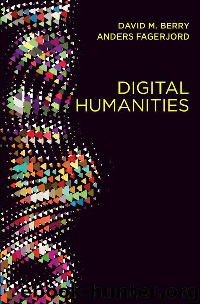 Digital Humanities: Knowledge and Critique in a Digital Age by David M. Berry & Anders Fagerjord