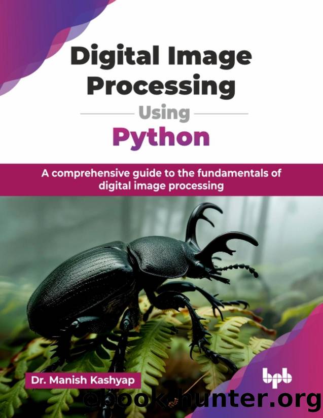 Digital Image Processing Using Python: A comprehensive guide to the fundamentals of digital image processing by Kashyap Manish;