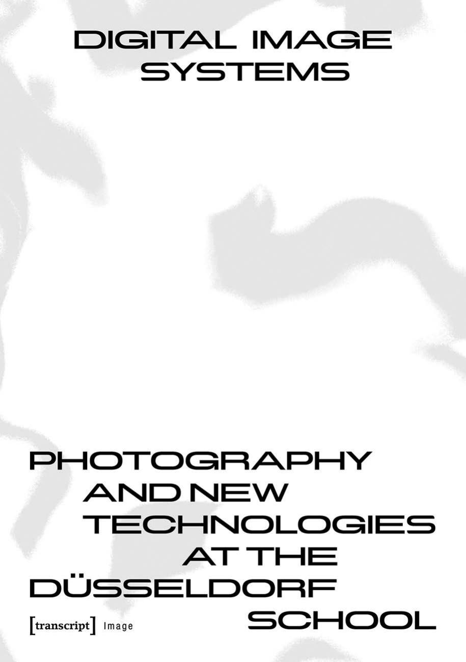 Digital Image Systems: Photography and New Technologies at the DÃ¼sseldorf School by Claus Gunti