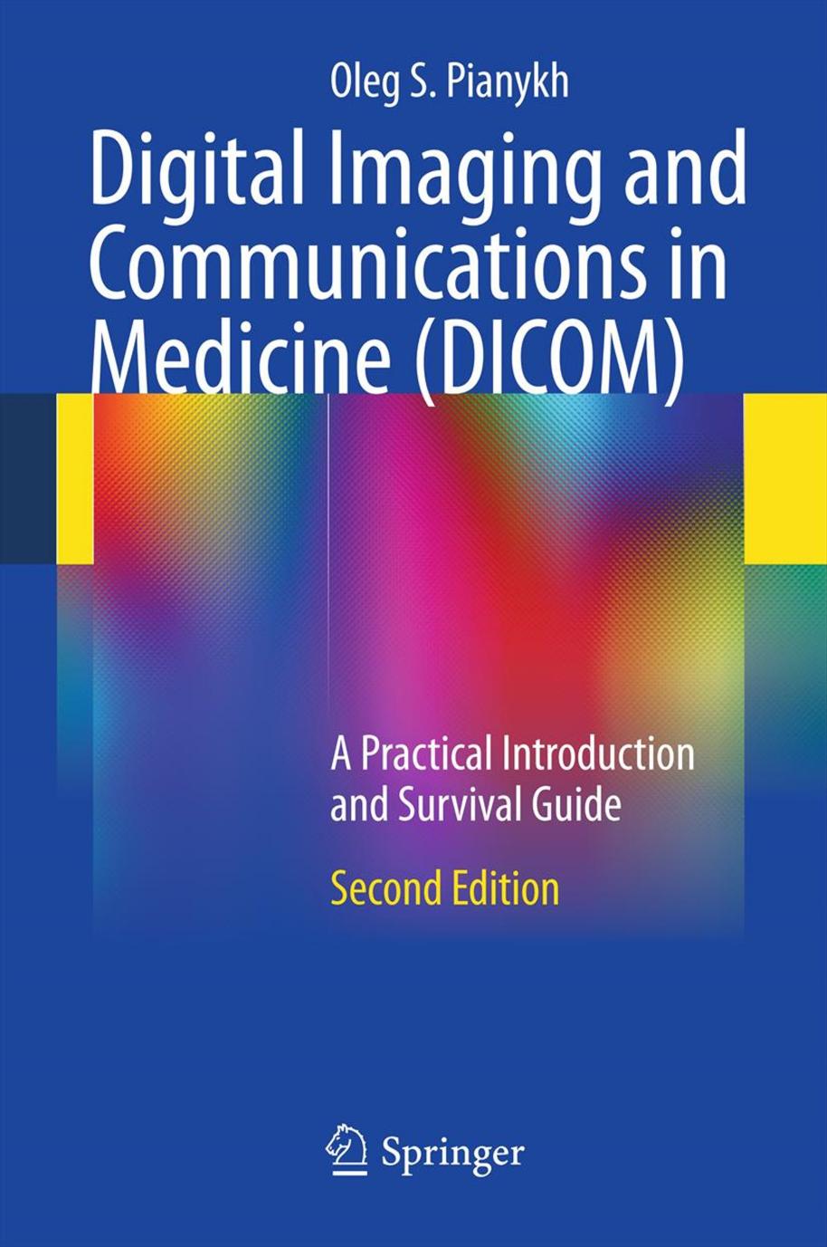 Digital Imaging and Communications in Medicine (DICOM): A Practical Introduction and Survival Guide by Unknow
