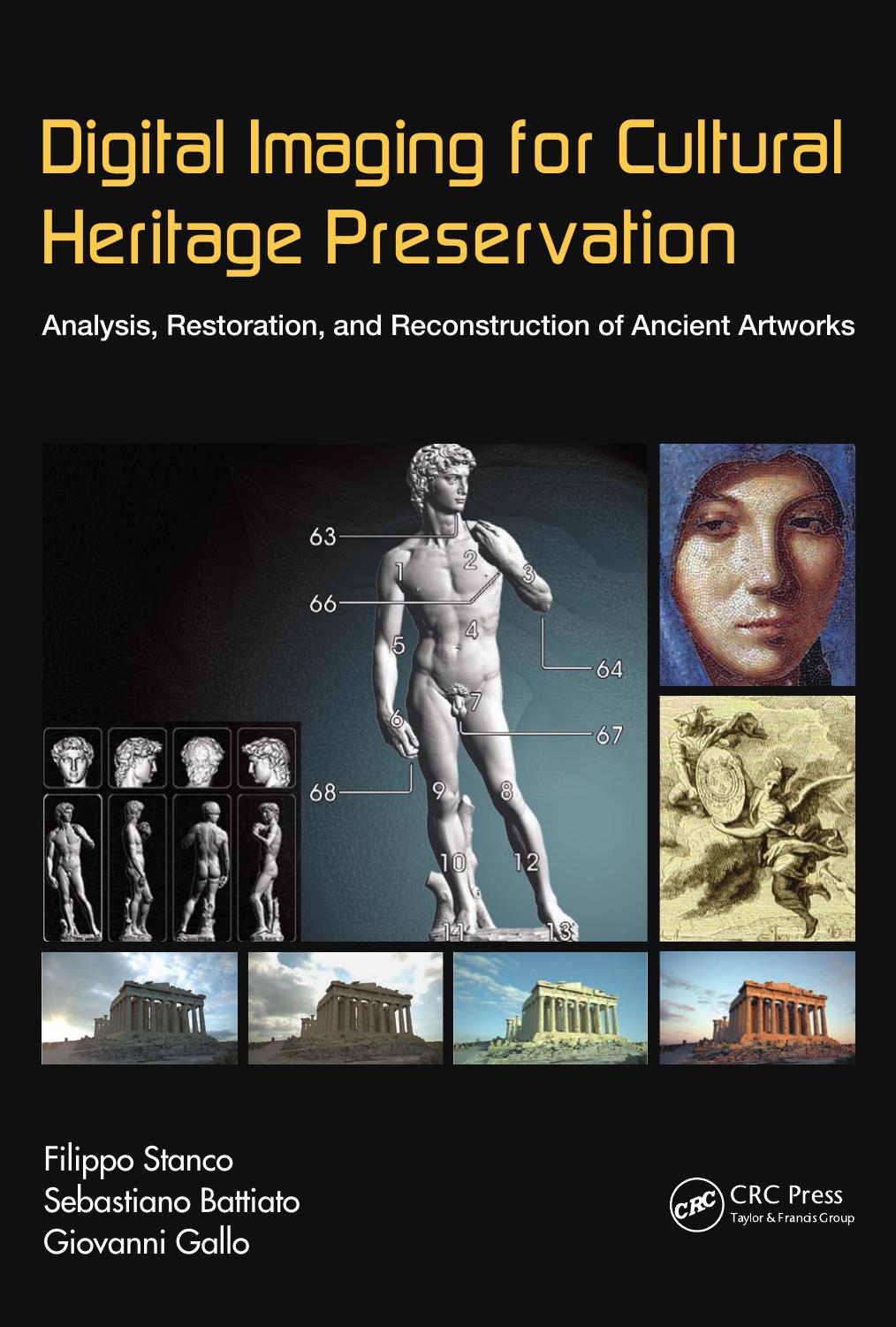 Digital Imaging for Cultural Heritage Preservation: Analysis, Restoration, and Reconstruction of Ancient Artworks (Digital Imag by Filippo Stanco Sebastiano Battiato Giovanni Gallo