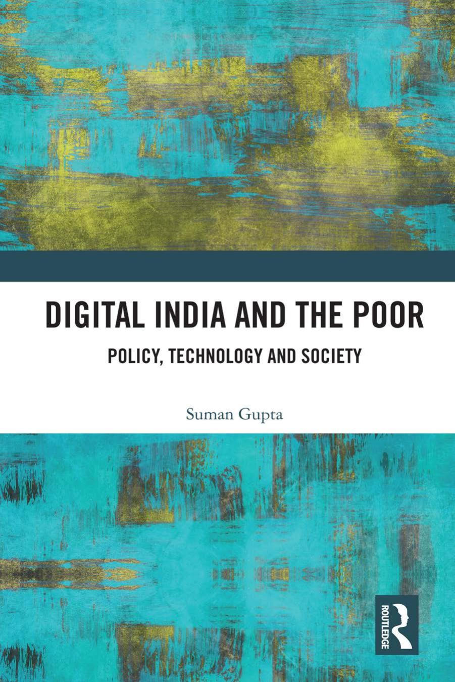 Digital India and the Poor; Policy, Technology and Society by Suman Gupta