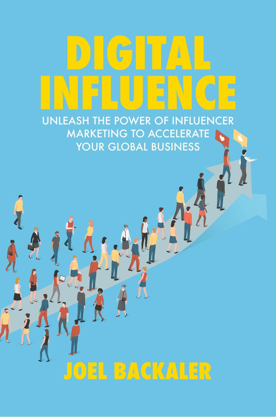 Digital Influence: Unleash the Power of Influencer Marketing to Accelerate Your Global Business by Joel Backaler