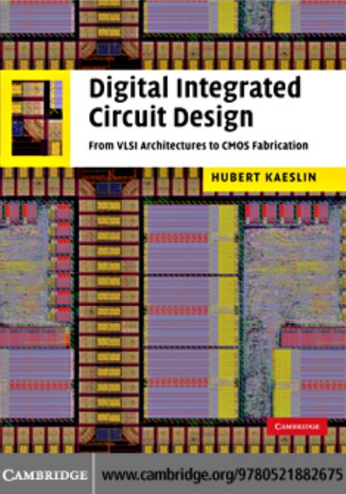 Digital Integrated Circuit Design From VLSI Architectures to CMOS Fabrication by Hubert Kaeslin
