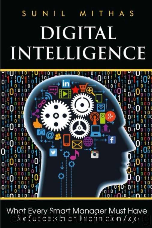 Digital Intelligence: What Every Smart Manager Must Have for Success in an Information Age by Sunil Mithas