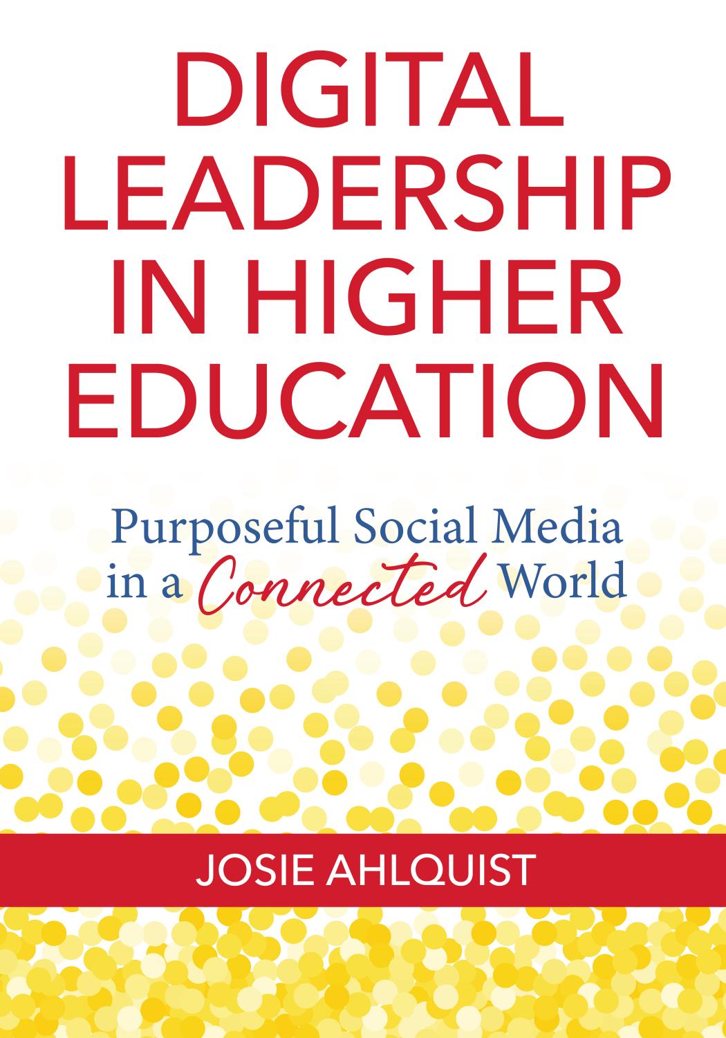 Digital Leadership in Higher Education: Purposeful Social Media in a Connected World by Josie Ahlquist