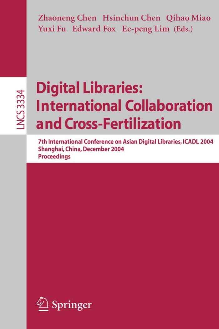 Digital Libraries: International Collaboration and Cross-Fertilization: 7th International Conference on Asian Digital Libraries, ICADL 2004, Shanghai, China, December 13-17, 2004. Proceedings by unknow