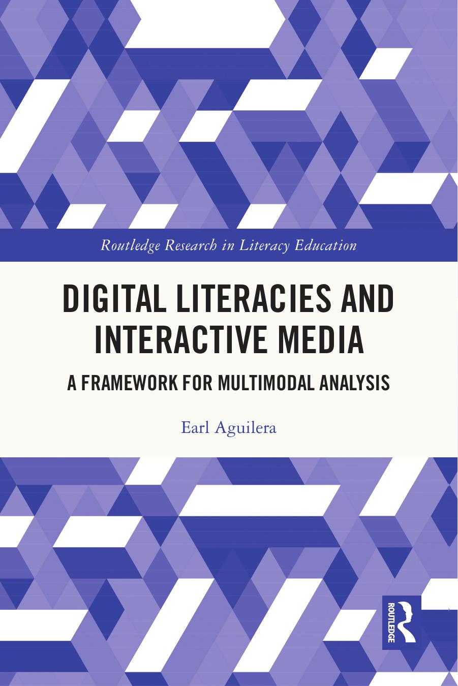 Digital Literacies and Interactive Media: A Framework for Multimodal Analysis by Earl Aguilera