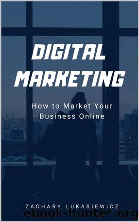 Digital Marketing 1: How to Market Your Business Online by Zachary Lukasiewicz