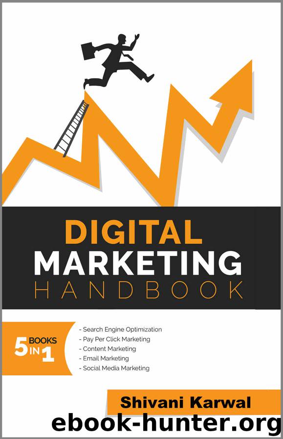 Digital Marketing Handbook: A Guide to Search Engine Optimization, Pay Per Click Marketing, Email Marketing, Social Media Marketing and Content Marketing by Shivani Karwal