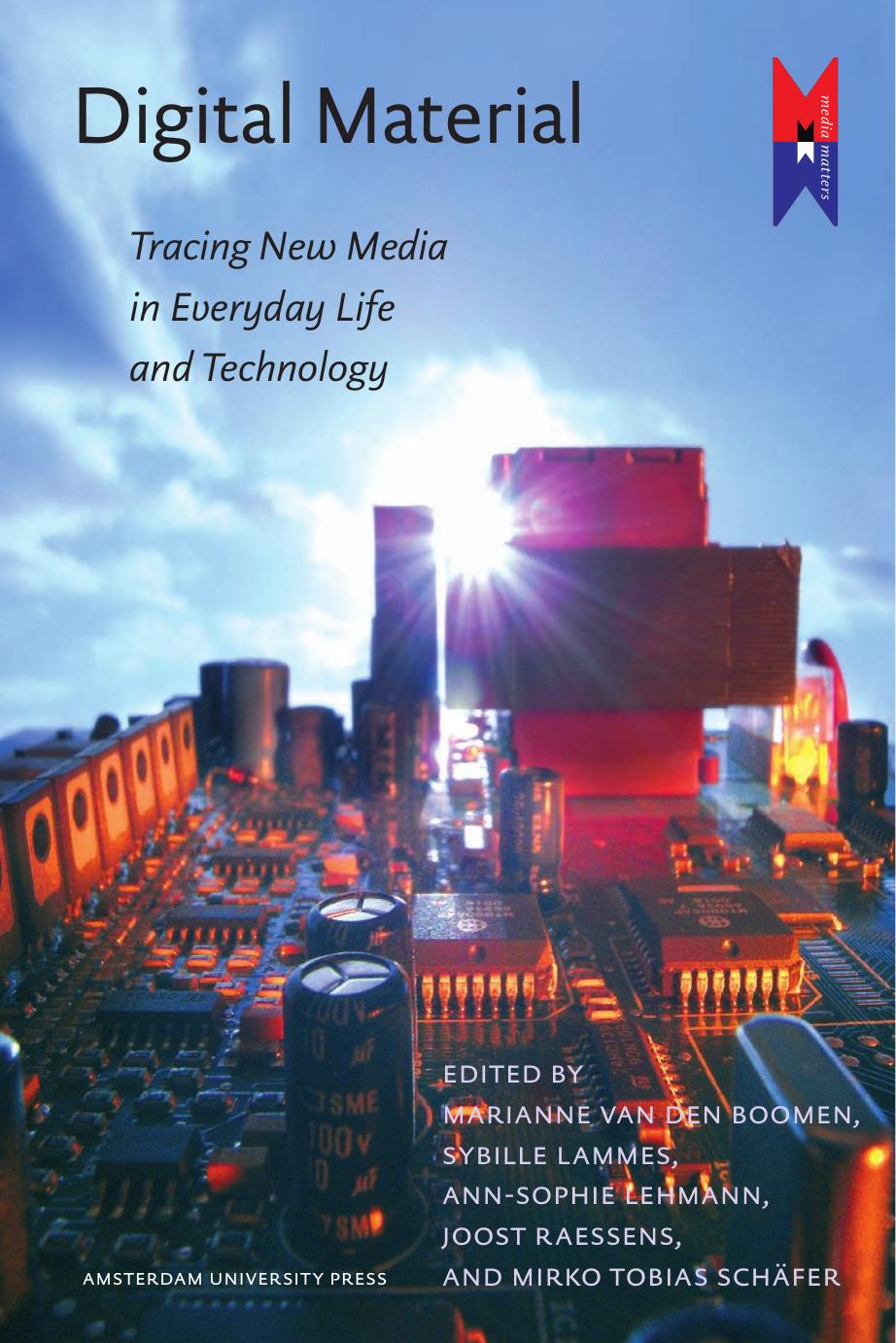 Digital Material: Tracing New Media in Everyday Life and Technology (MediaMatters) by Marianne van den Boomen Sybille Lammes Ann-Sophie Lehmann Joost Raessens Mirko Tobias Schäfer